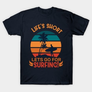 Life is Short Lets go For Surfing T-Shirt